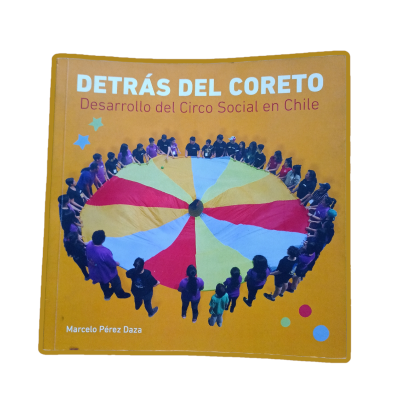 Libro Detras del Coreto Historia del Circo Social en Chile